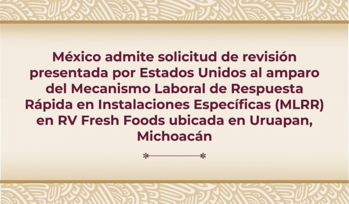 Gobierno de México admite solicitud de revisión sobre derechos laborales en RV Fresh Foods.
