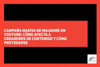 Campaña masiva de malware en YouTube: cómo afecta a creadores de contenido y cómo protegerse