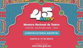 Abren convocatoria para integrar la 45ª Muestra Nacional de Teatro en Cancún