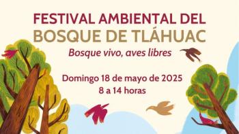 Festival ambiental celebra el primer aniversario del Bosque de Tláhuac como Área Natural Protegida