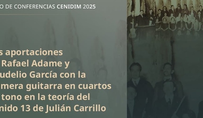 CENIDIM ofrece conferencia sobre la primera guitarra en cuartos de tono y el legado del Sonido 13