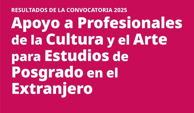Cultura y Secihti otorgan 84 apoyos para posgrados en el extranjero en arte y cultura