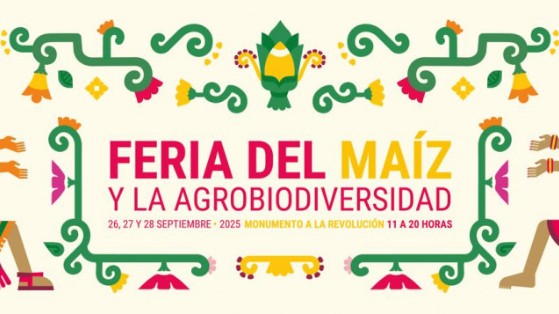Feria del Maíz y la Agrobiodiversidad 2025: del 26 al 28 de septiembre en el Monumento a la Revolución