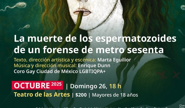 El Coro Gay de la Ciudad de México presenta la ópera contemporánea La muerte de los espermatozoides de un forense de metro sesenta en el Cenart