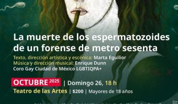 El Coro Gay de la Ciudad de México presenta la ópera contemporánea La muerte de los espermatozoides de un forense de metro sesenta en el Cenart
