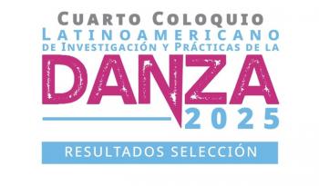 El 4.º Coloquio Latinoamericano de Danza reunirá a 12 países y 8 estados de México en el marco del X Encuentro Nacional de Danza