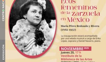 Cenart inaugura exposición Ecos femeninos de la zarzuela en México para rescatar la memoria del género