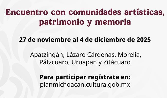 Gobierno federal convoca al Encuentro 'Comunidades artísticas, patrimonio y memoria' en Michoacán