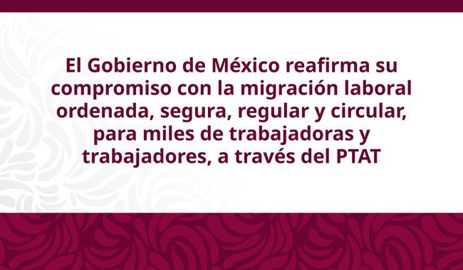 México y Canadá revisan resultados del PTAT 2025 y prioridades para 2026, con más de 25 mil trabajadores colocados