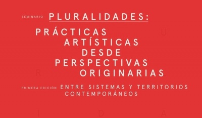 Pluralidades inaugura su primera edición con un seminario sobre prácticas artísticas desde perspectivas originarias
