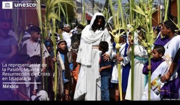 Unesco declara Patrimonio Cultural Inmaterial la Representación de la Pasión de Cristo en Iztapalapa
