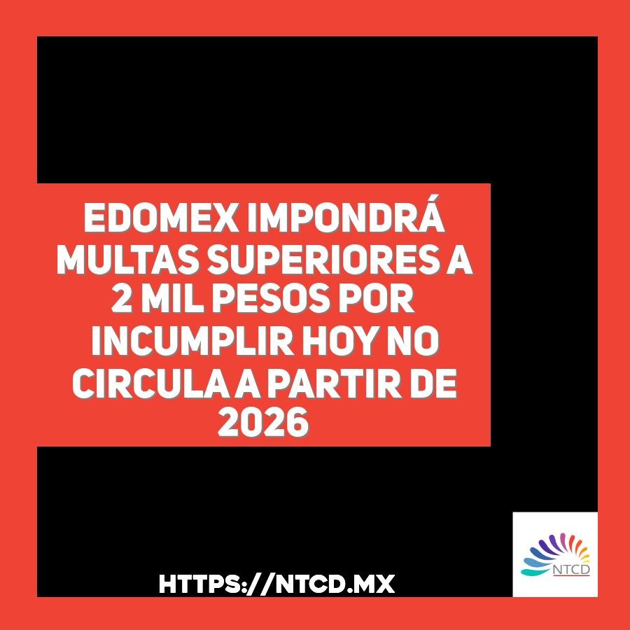 Edomex impondr&aacute; multas superiores a 2 mil pesos por incumplir Hoy No Circula a partir de 2026
