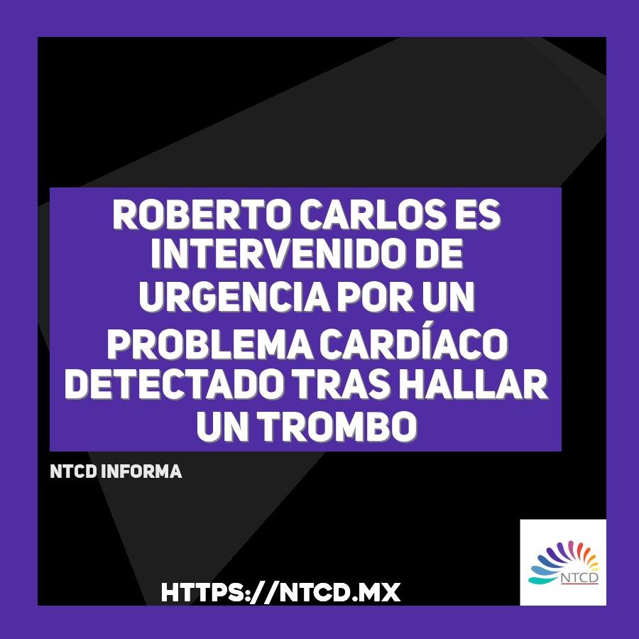 Roberto Carlos es intervenido de urgencia por un problema card&iacute;aco detectado tras hallar un trombo
