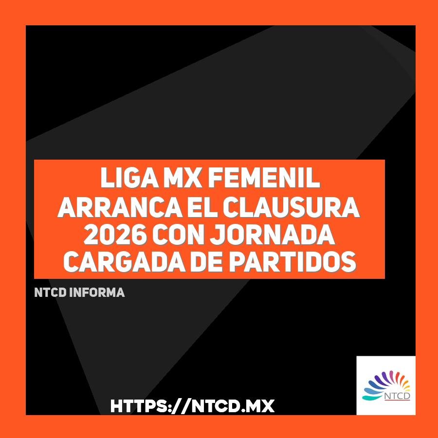 Liga MX Femenil arranca el Clausura 2026 con jornada cargada de partidos