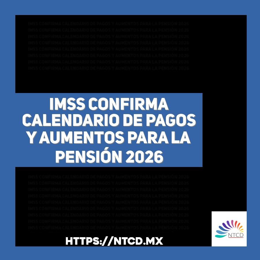 IMSS confirma calendario de pagos y aumentos para la pensi&oacute;n 2026