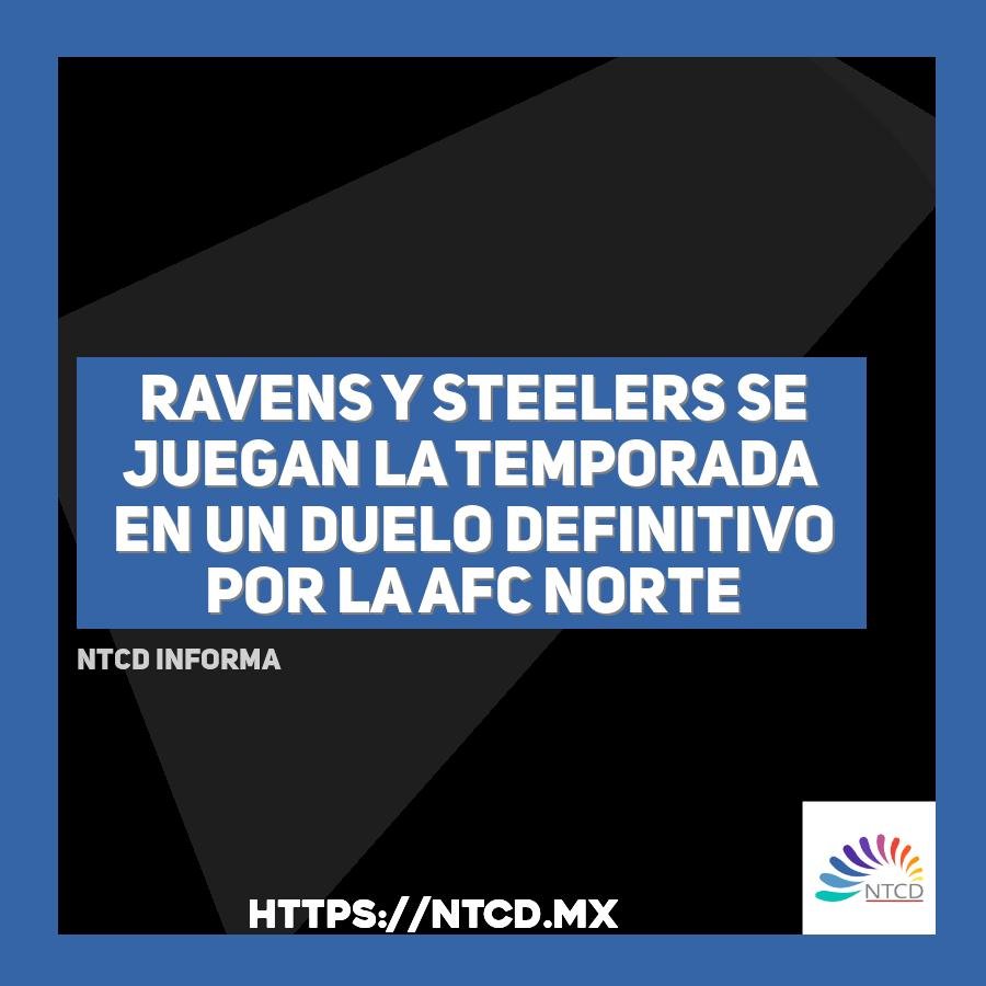 Ravens y Steelers se juegan la temporada en un duelo definitivo por la AFC Norte