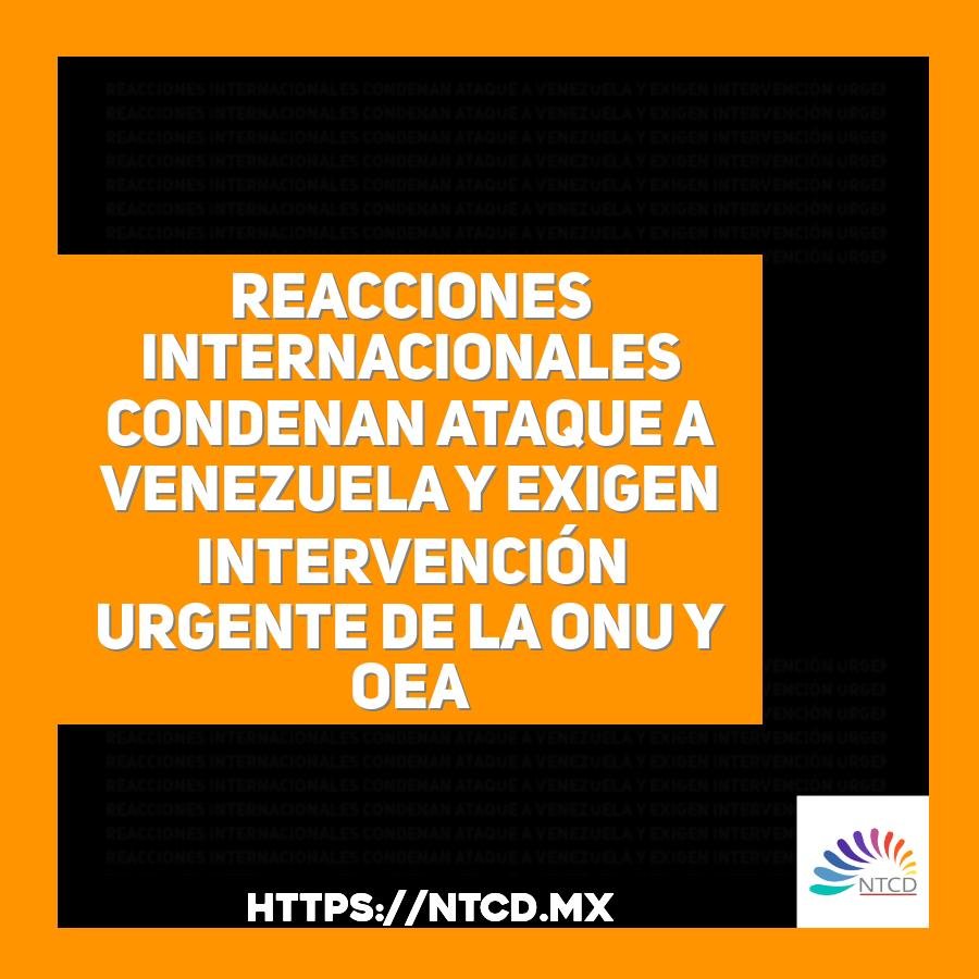 Reacciones internacionales condenan ataque a Venezuela y exigen intervenci&oacute;n urgente de la ONU y OEA