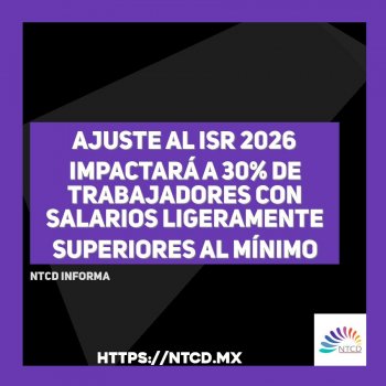 Ajuste al ISR 2026 impactará a 30% de trabajadores con salarios ligeramente superiores al mínimo