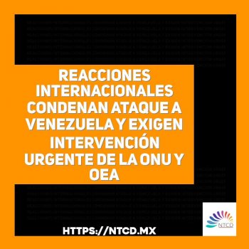 Reacciones internacionales condenan ataque a Venezuela y exigen intervención urgente de la ONU y OEA