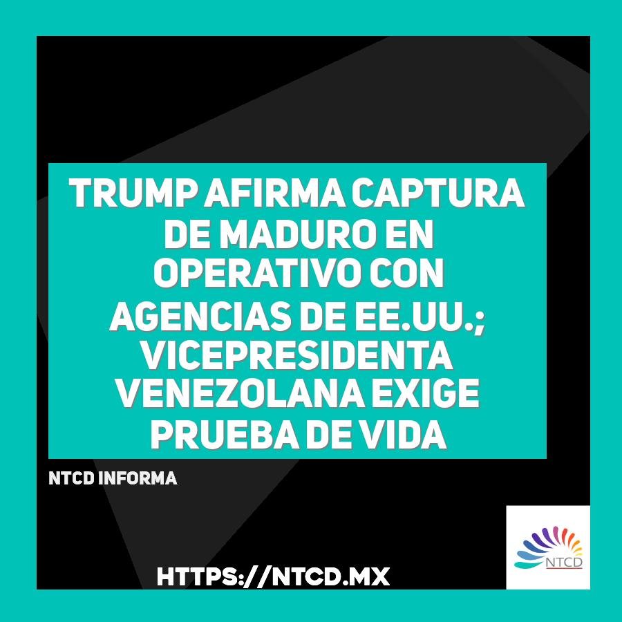 Trump afirma captura de Maduro en operativo con agencias de EE.UU.; Vicepresidenta venezolana exige prueba de vida