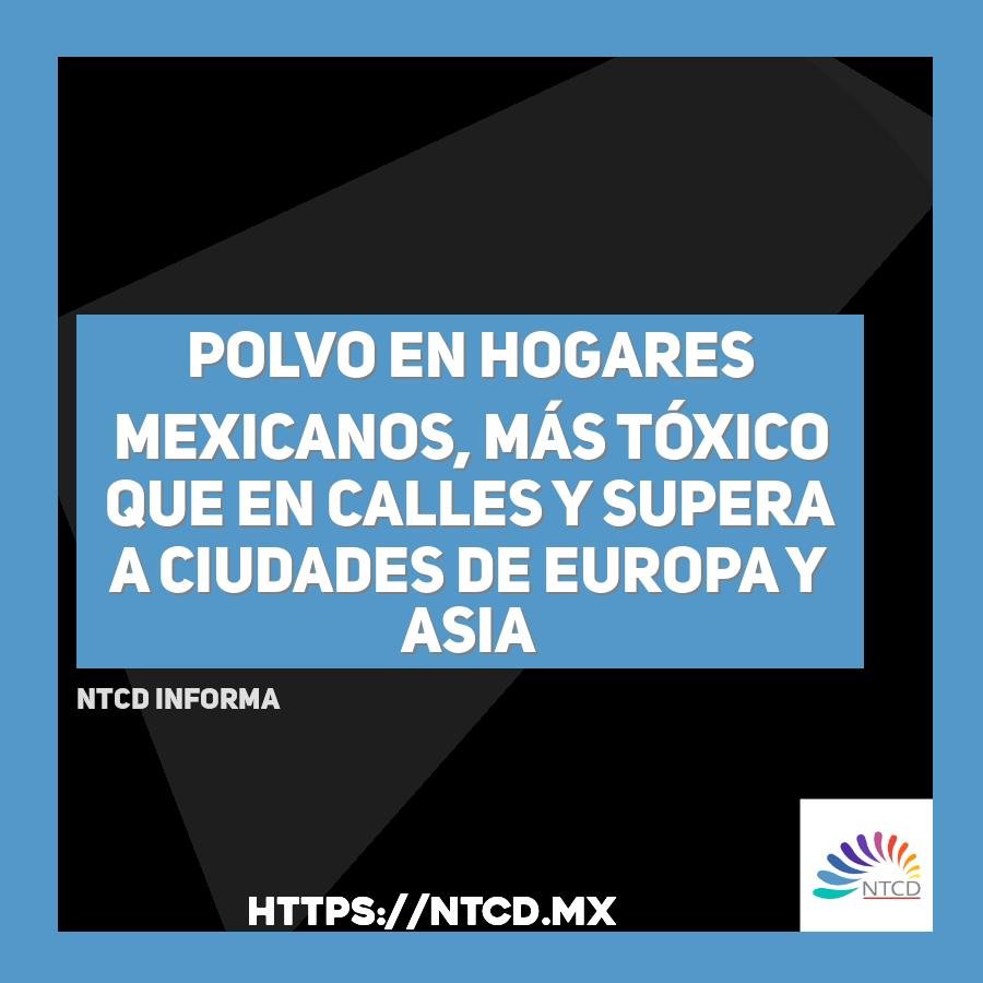 Polvo en hogares mexicanos, m&aacute;s t&oacute;xico que en calles y supera a ciudades de Europa y Asia