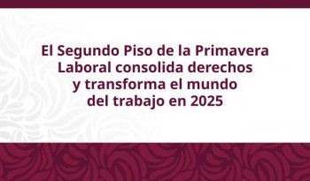 STPS consolida avances históricos en derechos laborales durante 2025 con reformas y justicia social