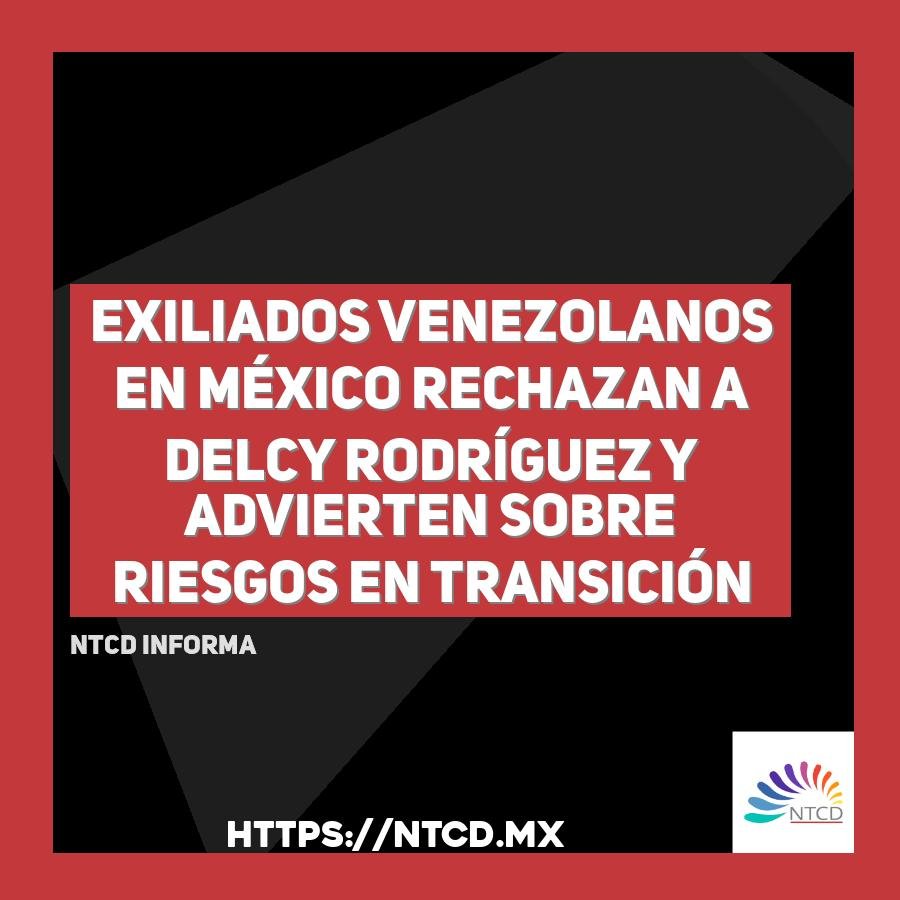 Exiliados venezolanos en M&eacute;xico rechazan a Delcy Rodr&iacute;guez y advierten sobre riesgos en transici&oacute;n