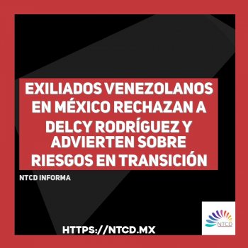 Exiliados venezolanos en México rechazan a Delcy Rodríguez y advierten sobre riesgos en transición