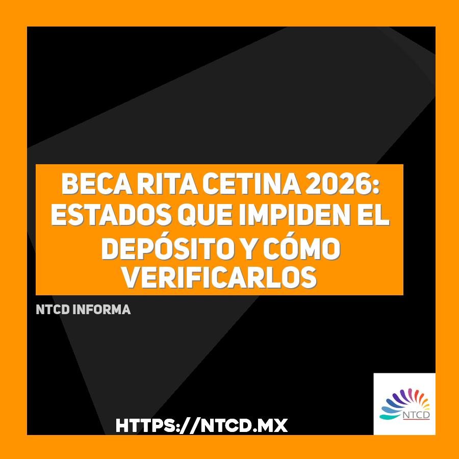 Beca Rita Cetina 2026: Estados que impiden el dep&oacute;sito y c&oacute;mo verificarlos