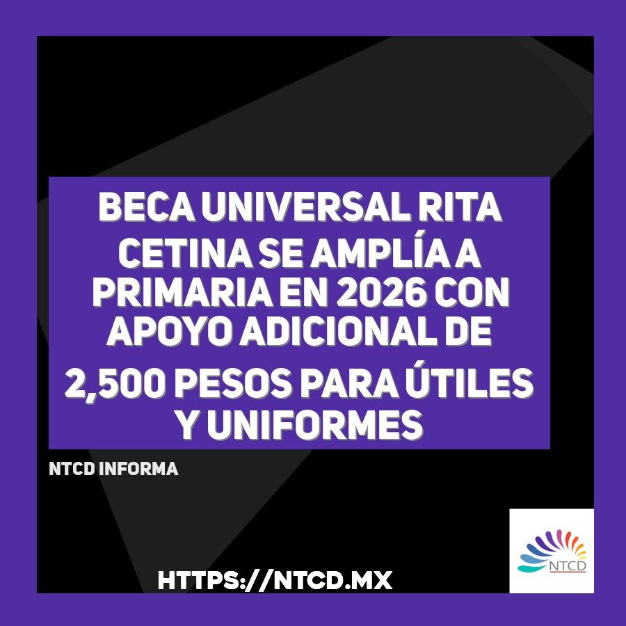 Beca Universal Rita Cetina se ampl&iacute;a a primaria en 2026 con apoyo adicional de 2,500 pesos para &uacute;tiles y uniformes
