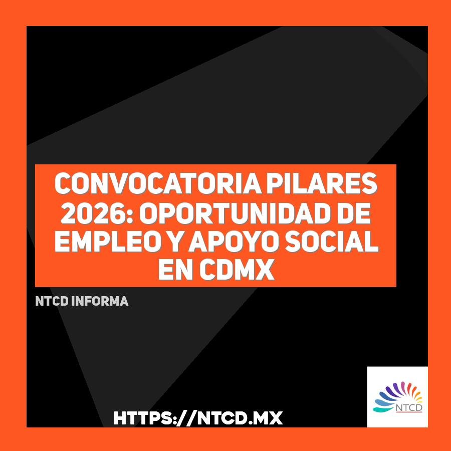 Convocatoria PILARES 2026: Oportunidad de empleo y apoyo social en CDMX
