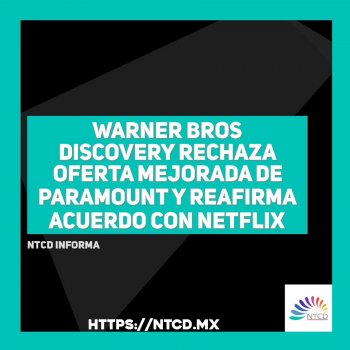 Warner Bros Discovery rechaza oferta mejorada de Paramount y reafirma acuerdo con Netflix