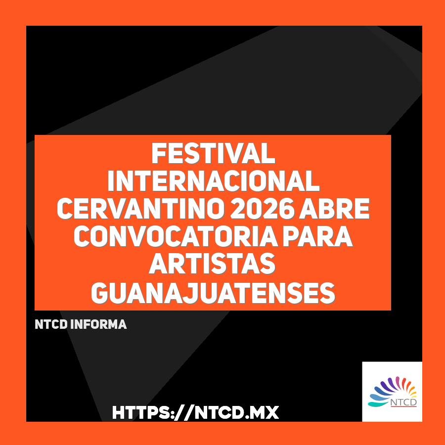 Festival Internacional Cervantino 2026 abre convocatoria para artistas guanajuatenses