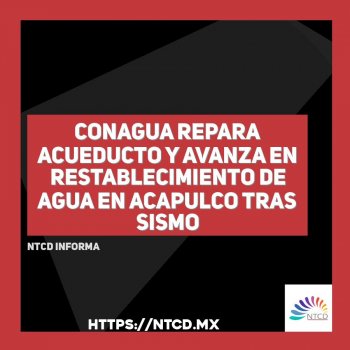 Conagua repara acueducto y avanza en restablecimiento de agua en Acapulco tras sismo