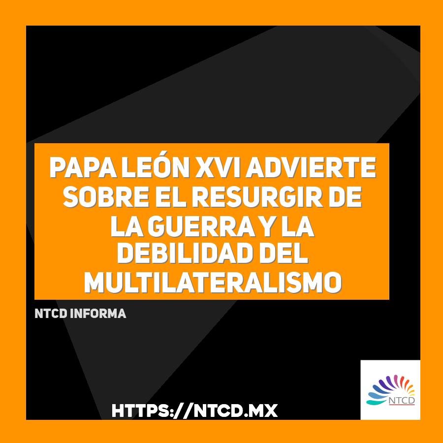 Papa Le&oacute;n XVI advierte sobre el resurgir de la guerra y la debilidad del multilateralismo