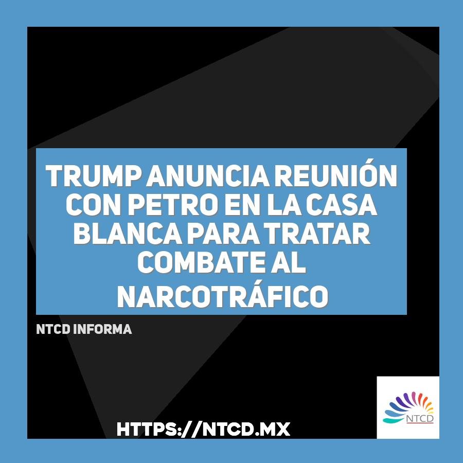 Trump anuncia reuni&oacute;n con Petro en la Casa Blanca para tratar combate al narcotr&aacute;fico