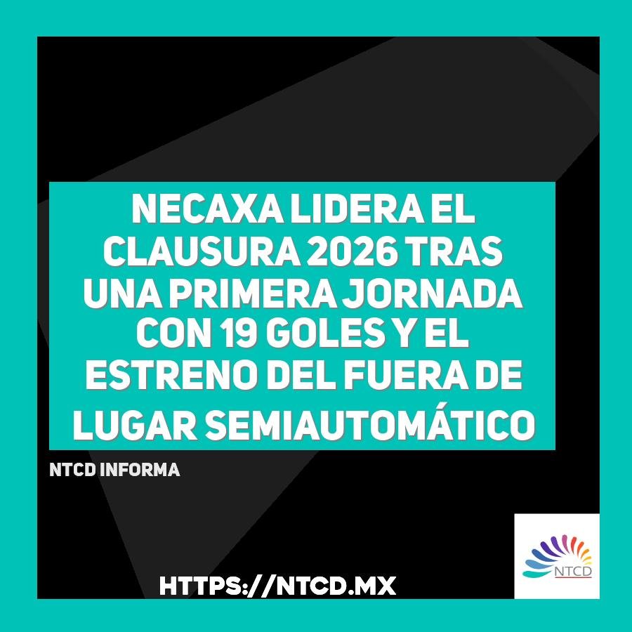 Necaxa lidera el Clausura 2026 tras una primera jornada con 19 goles y el estreno del fuera de lugar semiautomático