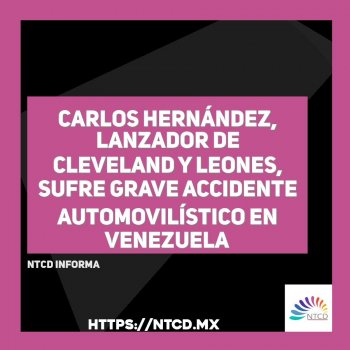Carlos Hernández, lanzador de Cleveland y Leones, sufre grave accidente automovilístico en Venezuela