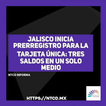 Jalisco inicia prerregistro para la Tarjeta Única: tres saldos en un solo medio