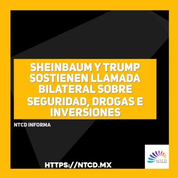 Sheinbaum y Trump sostienen llamada bilateral sobre seguridad, drogas e inversiones