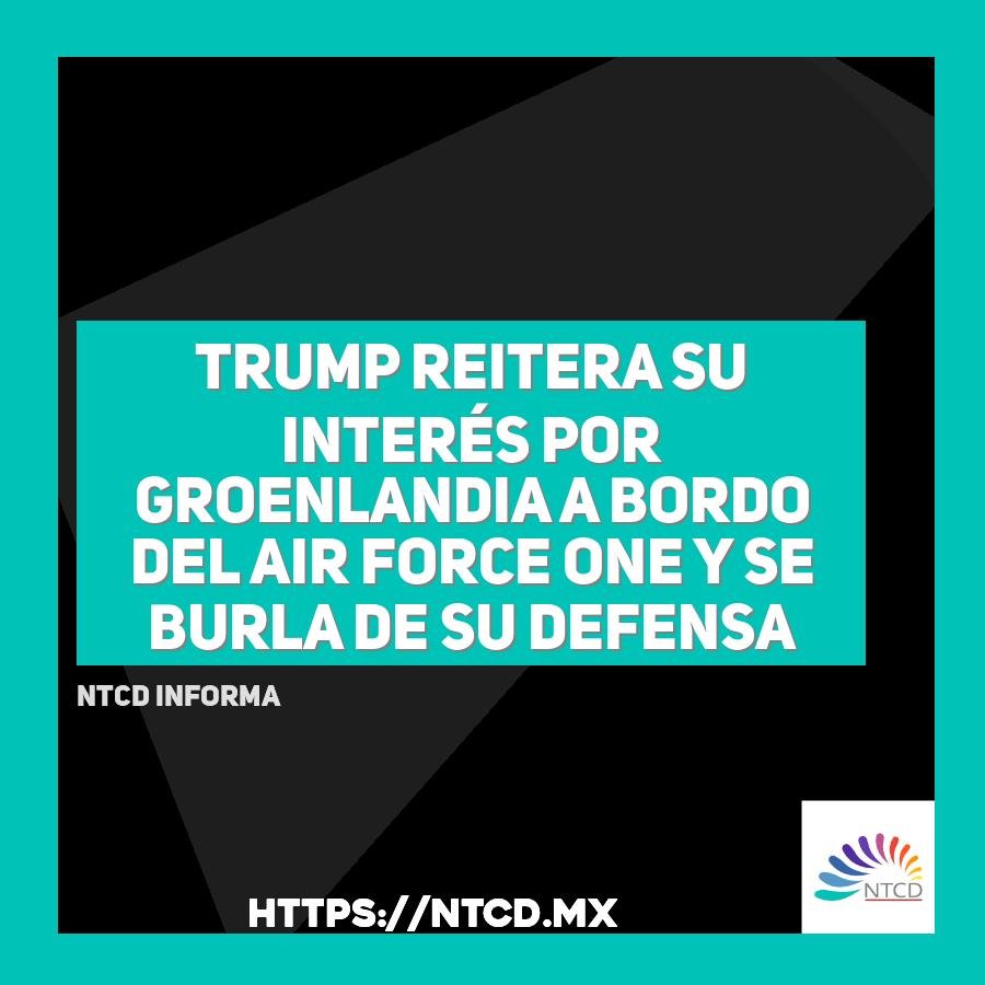 Trump reitera su interés por Groenlandia a bordo del Air Force One y se burla de su defensa