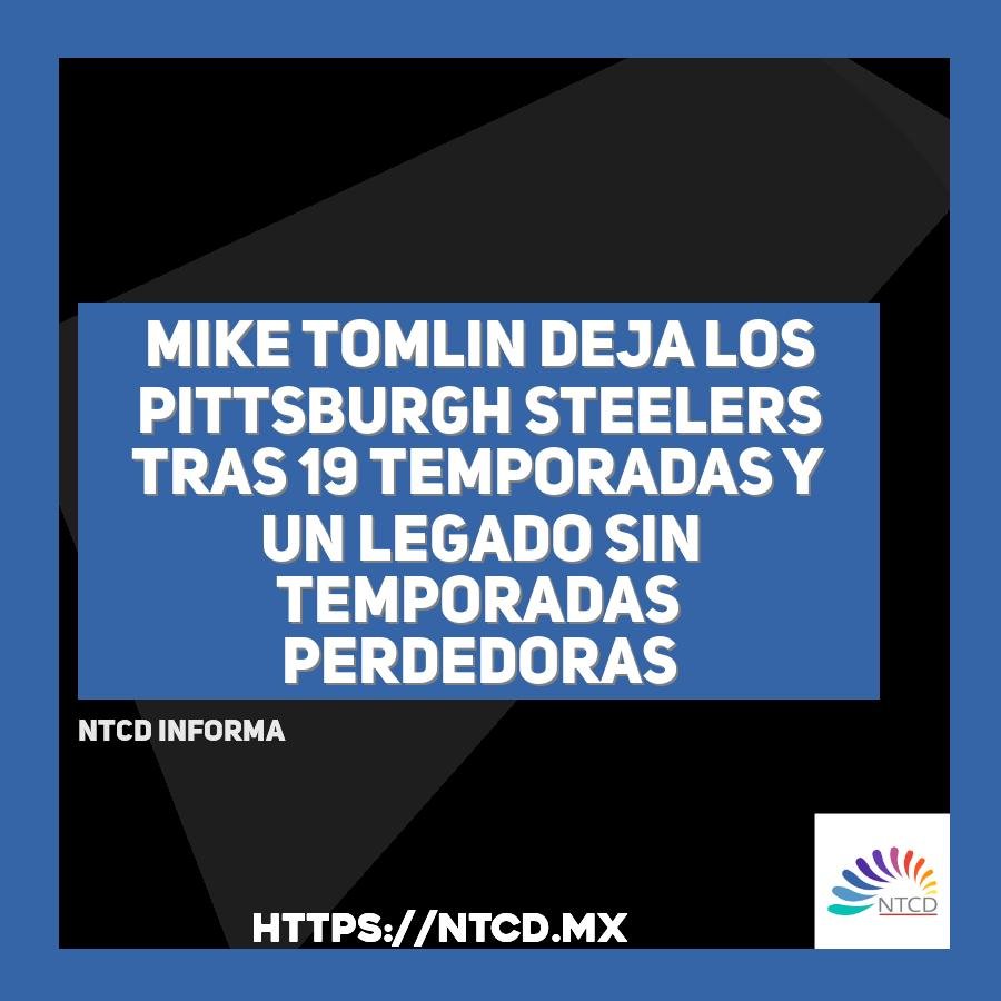 Mike Tomlin deja los Pittsburgh Steelers tras 19 temporadas y un legado sin temporadas perdedoras