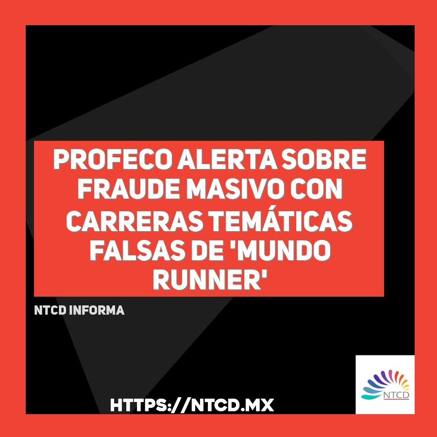 Profeco alerta sobre fraude masivo con carreras tem&aacute;ticas falsas de 'Mundo Runner'