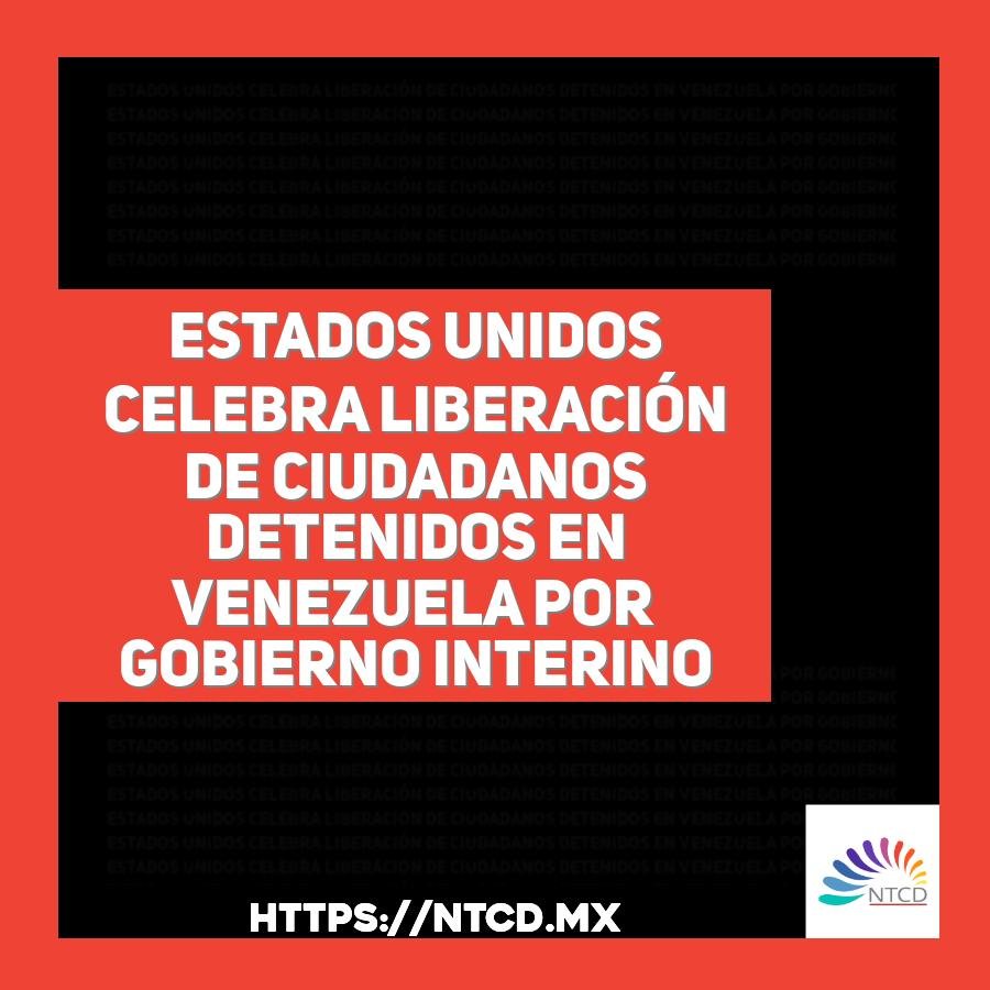 Estados Unidos celebra liberaci&oacute;n de ciudadanos detenidos en Venezuela por gobierno interino