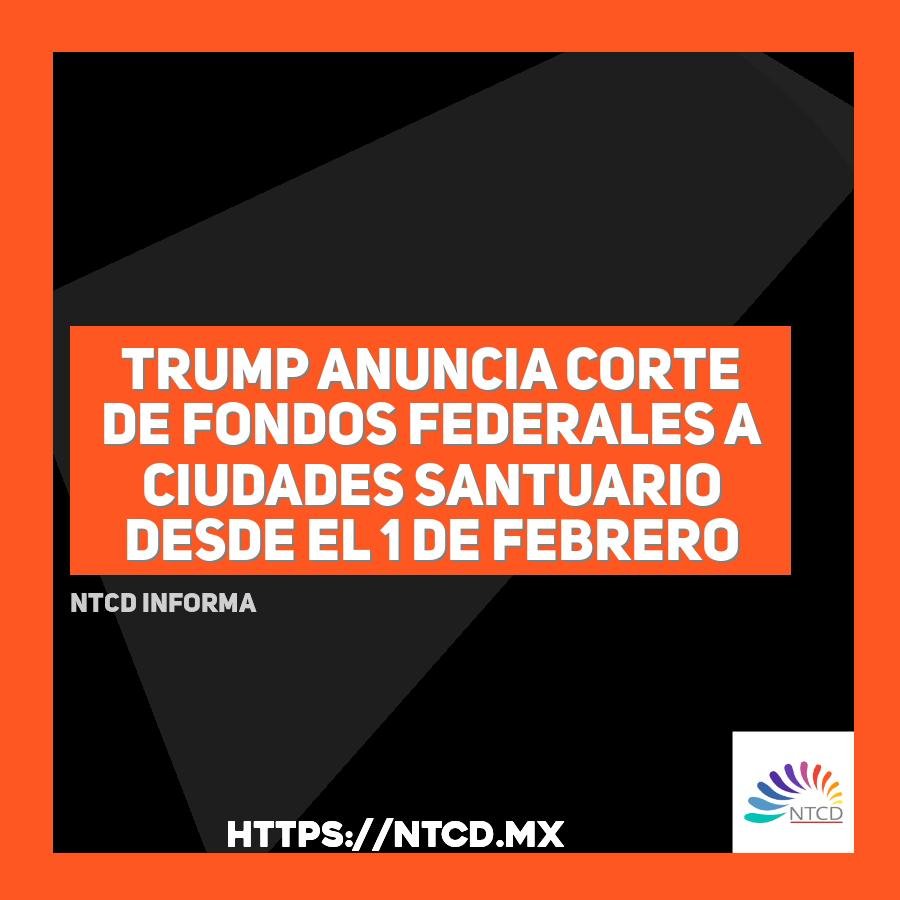 Trump anuncia corte de fondos federales a ciudades santuario desde el 1 de febrero