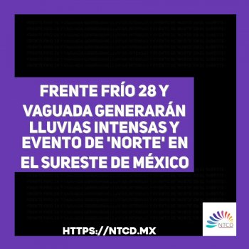 Frente frío 28 y vaguada generarán lluvias intensas y evento de 'Norte' en el sureste de México
