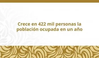 Tasa de desocupación en México baja a 2.4% en marzo de 2026; empleo formal suma 4 millones desde 2019