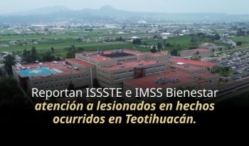 Dos pacientes continúan hospitalizados tras incidente en Teotihuacán: Salud, ISSSTE e IMSS Bienestar