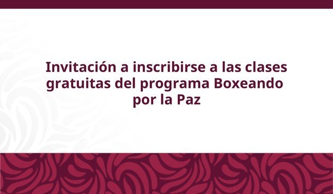 Gobierno amplía Boxeando por la Paz; clases gratuitas para jóvenes del 4 de mayo