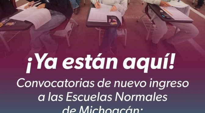 Iemsysem abre convocatorias para ingreso a Normales en Michoacán; oferta mil 80 espacios
